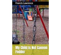 My Child Is Not Cannon Fodder