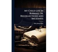 My Child-life in Burmah, or, Recollections and Incidents