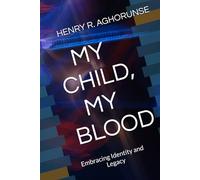 MY CHILD, MY BLOOD: Embracing Identity and Legacy