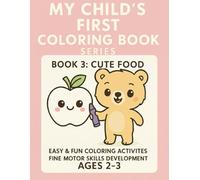 My Child’s First Coloring Book Series Book 3: Cute Food: Easy & Fun Coloring Activities Fine Motor Skills Development Ages 2-3