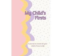 My Child’s Firsts, A Journal to Record All Your Child’s Firsts and Achievements in life!: 7" x 10" (17.78 x 25.4 cm), 134 pages