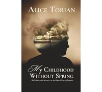 My Childhood Without Spring: An Eyewitness Account of the Great Fire of Smyrna
