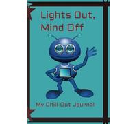 My Chill-Out Journal: Lights Out, Mind Off Slow Down, Unwind, and Sleep Easy
