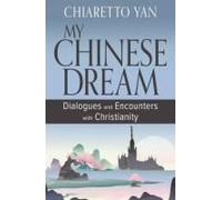 My Chinese Dream: Dialogues And Encounters With Christianity