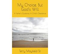 My Choice, But God’s Will: A Father’s Guidance, A Child’s Obedience