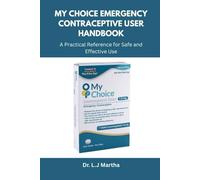 My Choice Emergency Contraceptive User Handbook: A Practical Reference for Safe and Effective Use