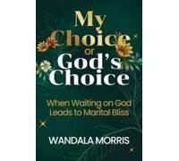 My Choice Or God's Choice: When Waiting On God Leads To Marital Bliss