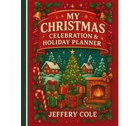 My Christmas Celebration & Holiday Planner: 120 Pages of Calendars, Gift Lists, Meal Planning & Memory Spaces for December Joy
