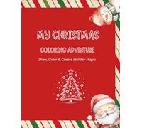 My Christmas Coloring Adventure: Draw, Color & Create Holiday Magic: Fun Christmas Coloring Book for Kids - One Guided Page, One Creative Page, and a Blank Page for Imagination!