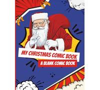 My Christmas Comic Book - A Blank Comic Book: Create Your Own Christmas Adventure | A Festive Comic Journal and Perfect Holiday Gift