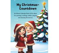 My Christmas-Countdown: An Advent Calendar Book full of ideas for painting, crafting, riddles, playing, and amazing discoveries