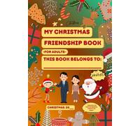 My Christmas Friendship Book for Adults - Funny Memory Book to Fill In with Friends, Share Stories and Wishes: Christmas Gift for Holiday Parties, Birthdays and Secret Santa