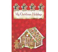 My Christmas Holidays: Gingerbread Cover Kids Holiday Diary Story Paper Creativity Notebook Journal Children Writing And Drawing Activity Blank Book Soft Cover