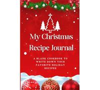 My Christmas Recipe Journal: A Blank Cookbook to Write Down Your Favorite Holiday Recipes