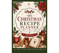 My Christmas Recipe Planner: Holiday Recipes, Menu Planning, Shopping Lists & Christmas Cookbook Organizer: Elegant Christmas-themed recipe pages throughout and Plenty of space for family recipes