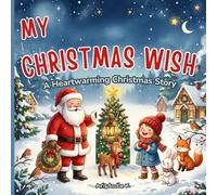 My Christmas Wish: Christmas Stories for Kids: A Heartwarming Santa Bedtime Story About Kindness, Sharing, and Holiday Magic for Ages 3-8