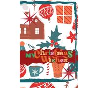 MY Christmas Wishes: A Journal for Your Christmas Notes, Ideas and Dreams