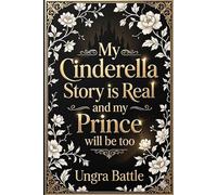 My Cinderella Story is Real and my Prince will be too