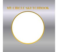 My Circle Sketchbook: Silver Edition (8.5 × 8.5, 200 Pages): Creative Sketchbook with Unique Circle Templates Elegant Silver Circle Guides • Inspiring ... for Drawing, Doodling & Creative Exploration