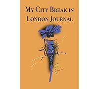 My City Break In London Journal: Stylishly Illustrated Little Notebook Is The Perfect Accessory To Accompany You On Your City Break In London.