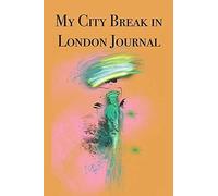 My City Break In London Journal: Stylishly Illustrated Little Notebook Is The Perfect Accessory To Accompany You On Your City Break In London.
