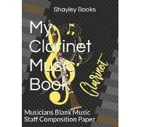 My Clarinet Music Book: Musicians Blank Music Staff Composition Paper