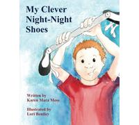 My Clever Night-Night Shoes: A bedtime story for kids born with clubfoot