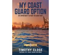 My Coast Guard Option My Opportunity to Fight the Good Fight - Timothy Close - Tactical 16 Publishing - ebook (ePub) - Livre