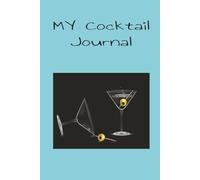 MY Cocktail Journal: 6x9in, 100 pages, your personal favourites, your concoctions, greatb as a gift, celebrations , original mixology,cocktail, mocktails, juices