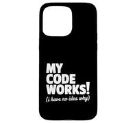 My Code Works ! (I Have No Idea Why) Programmateur Amusant Coque pour iPhone 15 Pro Max