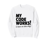 My Code Works ! (I Have No Idea Why) Programmateur Amusant Sweatshirt