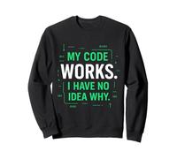 My Code Works I Have No Idea Why T-Shirt de Programmation Amusant Sweatshirt
