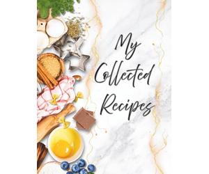My Collected Recipes: Personalized Urben Design Cookbook, Blank Recipe Organizer Journal, Kitchen Notebook for Writing Meals, Notes, Special Family Occasions and Memories that Last Forever.