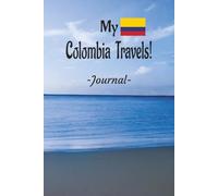 My Colombia Travels: On Your Next Colombia Vacation Getaway, Take This Elegant "100 Pages Blank Lined Journal" With You and Record Those Adventures and Experiences You Don't Want to Forget.