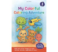 My Colorful Coloring Adventure 1: With lots of fun images to color - vehicles, animals, vegetables & more!