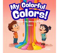 My Colorful Colors!: Recognizing, Naming & Mixing Colors