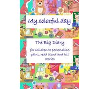 My colorful day - The Big Diary for children to personalize, paint, read aloud and tell stories
