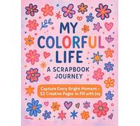 My Colorful Life: A Scrapbook Journey - Creative Memory Book for Photos, Journaling & Art 8.5 x 11 52 Pages Gift for Girl, Teens, Adlut: Capture Memories, Create Magic, Celebrate You