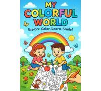 My Colorful World : Explore , Color , Learn , Smile !