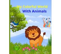 My Colorful World with Animals: - a fun and educational coloring book for children aged 3 to 8!