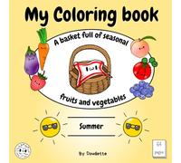 My Coloring Book: A Basket Full of Seasonal Fruits & Vegetables: Summer Fun for Kids - Cute and Educational
