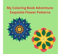 My Coloring Book Adventure: Exquisite Flower Patterns: A Creative Journey for All Ages 7 to 18