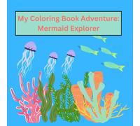 My Coloring Book Adventure: Mermaid Explorer: An Underwater Journey of Magic, Creativity, and Colorful Discovery!