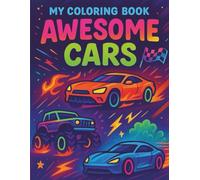 My Coloring Book: Awesome Cars: Sports Cars, Monster Trucks, Classics, Racing and Futuristic Vehicles - Fun Neon Coloring Pages for Kids Ages 4-12
