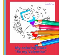 My coloring Book: Be my Valentine!: A Cozy Valentine Coloring Book Filled with Love, Hearts & Sweet Moments