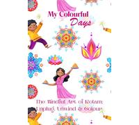 My Colourful Days: The Mindful Art of Kolam: Unplug, Unwind & Colour