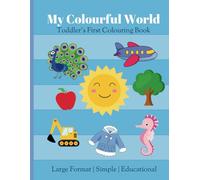 My Colourful World: Large Format Simple Educational Colouring Book for Toddler and Kids Ages 1-4