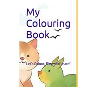 My Colouring Book: Let's Colour, Play, and Learn!