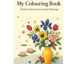My Colouring Book: Timeless Flowers from Classic Paintings