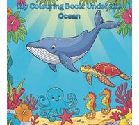 My Colouring Book: Under the Ocean: Color, Learn & Play with Cute Sea Animals and Ocean Creatures for Kids